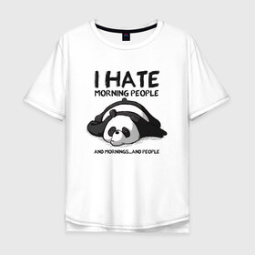 Мужская футболка хлопок Oversize с принтом I Hate Morning And People , 100% хлопок | свободный крой, круглый ворот, “спинка” длиннее передней части | and | hate | i | morning | mornings | panda | people | людей | люди | ненавижу | панда | утро